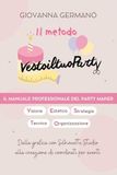 Il Vestoiltuoparty Il metodo Vestoiltuoparty. Il manuale professionale del party maker