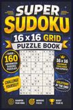 Super Sudoku Super Sudoku 16x16 grid Puzzle Book: Advanced Sudoku puzzles for experts | Try out these mind twisting puzzles | 6x9 Inches | 160 Hard Puzzles | Solutions Included