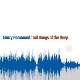 Trail Murry Hammond Trail Songs of the Deep