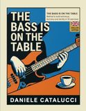 THE BASS IS ON THE TABLE: A Bass Method for Developing Technique, Harmony, and Musical Identity in 50 Exercises (English Edition)