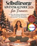 Calendrier de l'Avent auto-soin pour femmes : 24 jours de rituels, réflexions et sources de force douces pour le corps, l'esprit et l'âme - Le livre interactif