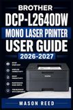 BROTHER DCP-L2640DW MONO LASER PRINTER USER GUIDE 2026-2027