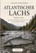 ATLANTISCHER LACHS - Salmo salar: Biologie, Lebensraum, Schutz und fachgerechte Praxis
