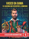 Vasco da Gama. El álgebra que descifró el comercio