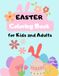 Easter Coloring Book For Kids And Adults: Cute Bunnies, Easter Eggs, Spring Flowers and Fun Holiday Designs for Relaxation and Creativity