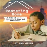Fostering Home: A tale of stories filled with hope and resilience.