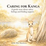 Caring For Kanga: A gentle story about safety, feelings and finding support
