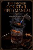 The Smoked Cocktail Field Manual: Wood, Dose, and Which Drinks Actually Deserve It