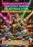 Führungskompetenz entsteht durch Selbstregulation, nicht durch Autorität: Emotionale Intelligenz, Selbstwahrnehmung, Teamdynamik und nachhaltige Führungseffektivität in Organisationen erkunden