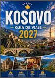 GUÍA DE VIAJE DE KOSOVO 2027