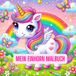 Mein Einhorn-Malbuch: Mit vielen niedlichen Ausmalbildern für Kinder ab 4