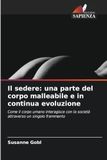 Il OmniScriptum SRL Il sedere: una parte del corpo malleabile e in continua evoluzione: Come il corpo umano interagisce con la società attraverso un singolo frammento Paperback