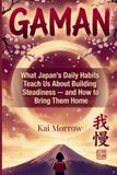 Gaman: What Japan's Daily Habits Teach Us About Building Steadiness — and How to Bring Them Home