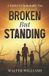 Broken Independently Published Broken But Standing: A Father’s Unshakable Vow Paperback