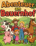Kindermalbuch: Abenteuer auf dem Bauernhof – Ausmalspaß für Kinder von 4 bis 8 Jahren