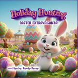 HOLIDAY HUNTING: EASTER EXTRAVAGANZA