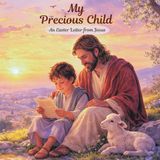 My precious child - An Easter Letter from Jesus: A gentle retelling of the Easter story in new form of idea and with Beautiful Pictures for Kids Age 3-8 years