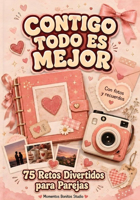 Contigo Todo es Mejor: 75 Retos Divertidos para Parejas con Fotos y Recuerdos