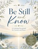 Be Still And Know: A Coloring Devotional For Anxiety And Peace