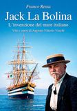 Jack La Bolina. L'invenzione del mare italiano. Vita e opere di Augusto Vittorio Vecchi