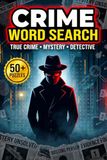 CRIME WORD SEARCH: True Crime, Mystery & Detective Puzzle Book for Adults | Large Print Word Search with Clues and Hidden Evidence