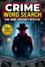 CRIME WORD SEARCH: True Crime, Mystery & Detective Puzzle Book for Adults | Large Print Word Search with Clues and Hidden Evidence