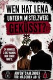 Wen hat Lena unterm Mistelzweig geküsst? – Der mysteriöse Adventskalender für Teenager Mädchen: 24 Tage, 24 Hinweise und 2.067 Namen | Finde den Jungen – Adventskalender für Mädchen ab 12 Jahren