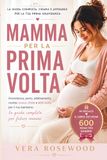 MAMMA PER LA PRIMA VOLTA: Gravidanza, parto, allattamento, ricette, bonus 2026 e 600 nomi per il tuo bambino: la guida completa per future mamme