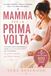 MAMMA PER LA PRIMA VOLTA: Gravidanza, parto, allattamento, ricette, bonus 2026 e 600 nomi per il tuo bambino: la guida completa per future mamme