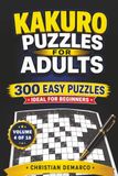 Kakuro Puzzles for Adults – 300 Easy Puzzles: Ideal for Beginners – Volume 4 of 10