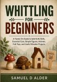 Whittling Independently Published Whittling For Beginners