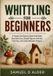 Whittling Independently Published Whittling For Beginners
