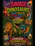 Savage Dinosaurs: Coloring Through The Triassic, Jurassic And Cretaceous Periods