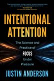 Intentional Wiley-VCH GmbH Intentional Attention: The Science and Practice of Focus Under Pressure