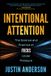 Intentional Wiley-VCH GmbH Intentional Attention: The Science and Practice of Focus Under Pressure