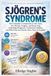 Sjögren's Syndrome: The Complete Companion to Dry Eyes, Dry Mouth, Fatigue, and Brain Fog, Including Diagnosis, Treatment Options, and What Doctors Rarely Have Time to Explain