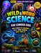 Wild & Weird Science for Curious Kids: 18 Mind-Blowing True Stories About the Strangest Creatures on Earth