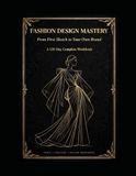 Fashion Design Mastery: From First Sketch to Your Own Brand