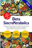 Dieta SincroMetabolica: Il Programma Nutrizionale che Sincronizza Cibo, Stress, Sonno e Metabolismo con Piano di 28 Giorni, Ricette Rapide e Strategie Anti-Gonfiore