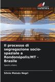 Il Edizioni Sapienza Il processo di segregazione socio-spaziale a Rondonópolis/MT - Brasile