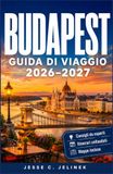 BUDAPEST GUIDA DI VIAGGIO 2026-2027