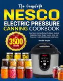 The Nesco The Complete Nesco Electric Pressure Canning Cookbook
