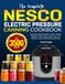 The Nesco The Complete Nesco Electric Pressure Canning Cookbook