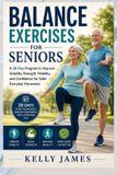 Balance Independently Published Balance Exercises for Seniors: A 28-Day Program to Improve Stability, Strength, Mobility, and Confidence for Safer Everyday Movement