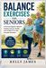 Balance Independently Published Balance Exercises for Seniors: A 28-Day Program to Improve Stability, Strength, Mobility, and Confidence for Safer Everyday Movement