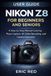 Nikon Z8 User Guide for Beginners and Seniors: A Step-by-Step Manual Covering Photo Capture, 4K Video Recording, and Camera Operation