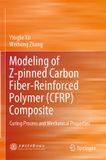 Modeling Springer Nature Modeling of Z-pinned Carbon Fiber-Reinforced Polymer (CFRP) Composite: Curing Process and Mechanical Properties Paperback