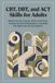 CBT, DBT, and ACT Skills for Adults: Proven Frameworks to Regulate Overwhelming Emotions, Calm Anxious Spirals, and Break Chronic Avoidance