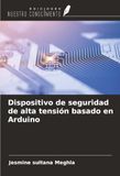 Dispositivo OmniScriptum SRL Dispositivo de seguridad de alta tensión basado en Arduino
