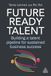 Future-Ready Talent: Building a Talent Pipeline for Sustained Business Success
